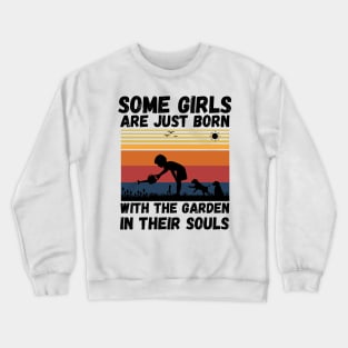 Some Girls Are Just Born With The Garden In Their Souls, Cute Gardening Girls Crewneck Sweatshirt